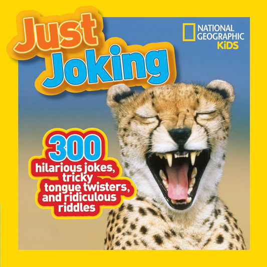 National Geographic Kids Just Joking: 300 Hilarious Jokes, Tricky Tongue Twisters, and Ridiculous Riddles 